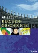 Atlas zur Kirchengeschichte: Die christlichen Kirchen in Geschichte und Gegenwart