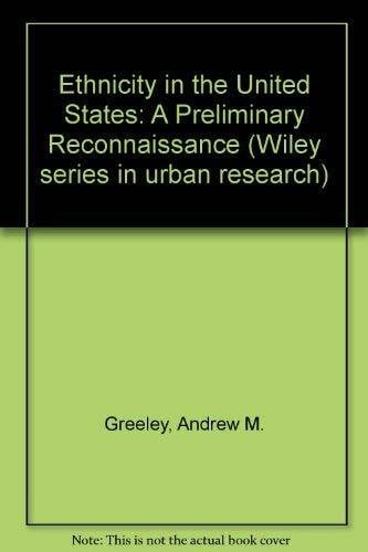 Ethnicity in the United States: A Preliminary Reconnaissance (Wiley series in urban research)