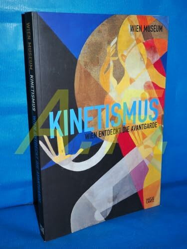 Kinetismus. Wien entdeckt die Avantgarde