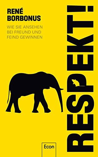 Respekt!: Wie Sie Ansehen bei Freund und Feind gewinnen | Der Ratgeber vom Experten für Rhetorik und Kommunikation: Über Anerkennung, Konfliktfähigkeit, und Überzeugungskraft