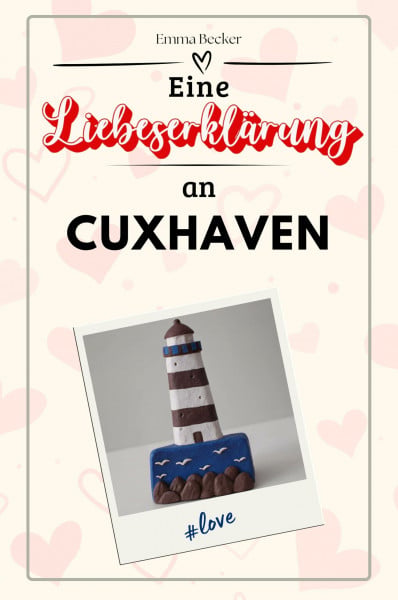 Eine Liebeserklärung an Cuxhaven - Die große Hommage - das perfekte Geschenk für Weihnachten und Geburtstag und jeden Anlass
