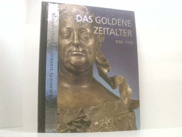 Das goldene Zeitalter 1648-1773 (Reader´s Digest Illustrierte Geschichte der Welt)