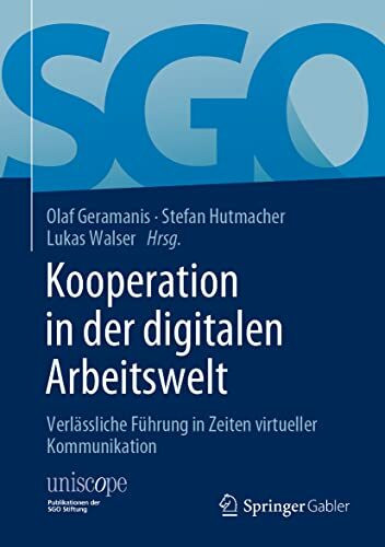 Kooperation in der digitalen Arbeitswelt: Verlässliche Führung in Zeiten virtueller Kommunikation (uniscope. Publikationen der SGO Stiftung)