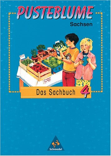 Pusteblume Sachunterricht - Ausgabe 1997: Pusteblume, Das Sachbuch, Ausgabe Sachsen, neue Rechtschreibung, 4. Schuljahr