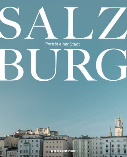 Salzburg: Porträt einer Stadt.Bildband mit 120 außergewöhnlichen Aufnahmen aus allen Stadtteilen, Essay und kurzer Stadtgeschichte: Porträt einer ... Stadtteilen, Essay und kurzer Stadtgeschichte