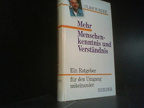 Mehr Menschenkenntnis und Verständnis. Ein Ratgeber für den Umgang miteinander