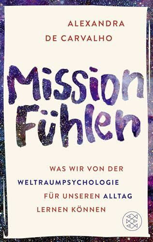 Mission Fühlen: Was wir von der Weltraumpsychologie für unseren Alltag lernen können