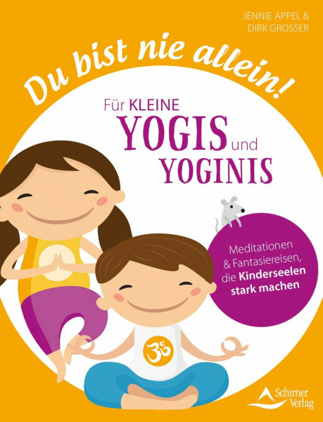 Du bist nie allein! Für kleine Yogis und Yoginis: Meditationen und Fantasiereisen, die Kinderseelen stark machen