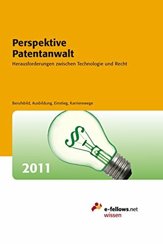 e-fellows.net-Wissen: Perspektive Patentanwalt 2011: Herausforderungen zwischen Technologie und Recht
