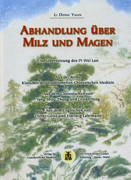 Abhandlung über Milz und Magen: Eine Übersetzung des Pi Wei Lun (Klassiker der Traditionellen Chinesischen Medizin)