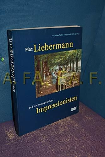 Max Liebermann und die französischen Impressionisten.
