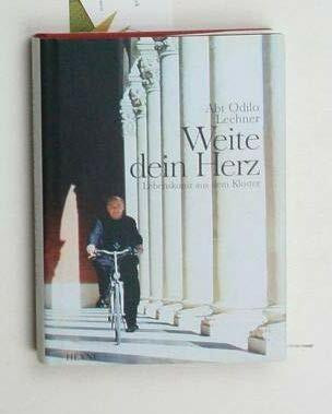 Weite Dein Herz: Lebenskunst aus dem Kloster