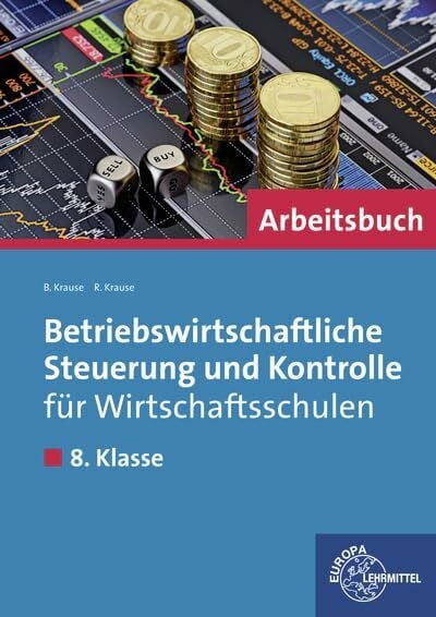 Betriebswirtschaftliche Steuerung und Kontrolle für Wirtschaftsschulen: Arbeitsbuch für die 8
