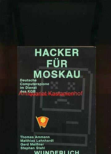 Hacker für Moskau. Deutsche Computer- Spione im Dienst des KGB