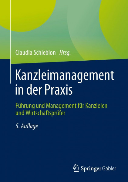 Kanzleimanagement in der Praxis: Führung und Management für Kanzleien und Wirtschaftsprüfer