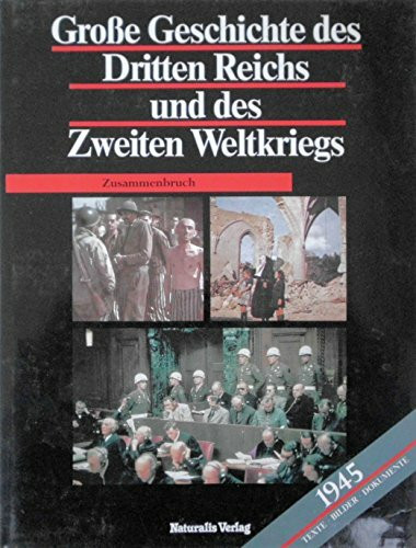 Grosse Geschichte des Dritten Reichs und des Zweiten Weltkriegs -1945: Zusammenbruch