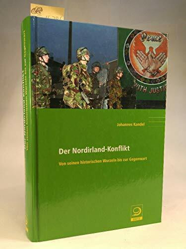 Der Nordirland-Konflikt: Von seinen historischen Wurzeln bis zur Gegenwart (Politik- und Gesellschaftsgeschichte)