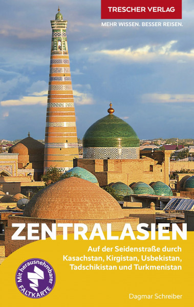 TRESCHER Reiseführer Zentralasien: Auf der Seidenstraße durch Kasachstan, Kirgistan, Usbekistan, Tadschikistan und Turkmenistan. Mit herausnehmbarer Übersichtskarte