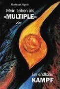 Mein Leben als Multiple oder Ein endloser Kampf