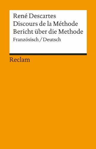 Discours de la Méthode / Bericht über die Methode. Französisch/Deutsch: Descartes, René – Originalversion mit deutscher Übersetzung – 18100 (Reclams Universal-Bibliothek)