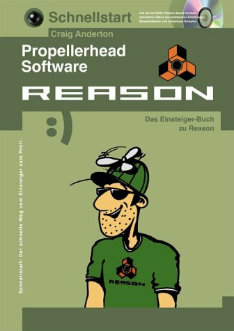 Schnellstart: Propellerheads REASON. Musik machen mit REASON-ohne Vorkenntnisse. Das komplette elektronische Musikstudio! Inklusive CD-ROM mit ... u. kostenlosen Loops für Windows und MacOS