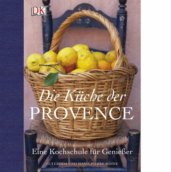 Die Küche der Provence: Eine Kochschule für Genießer: Eine Kochschule für Genießer. Ausgezeichnet als Kochbuch des Monats