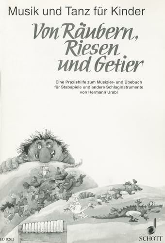 Von Räubern, Riesen und Getier: Praxishilfe zum Musizierbuch. Stabspiele und andere Schlaginstrumente. (Musik und Tanz für Kinder - Grundausbildung)