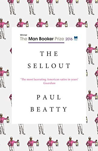 The Sellout: Longlisted for the Man Booker Prize 2016: Winner of the Man Booker Prize 2016