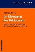 Im Übergang der Diktaturen: Eine Untersuchung zur kirchlichen Neuordnung in Thüringen 1945-1951 (Konfession und Gesellschaft / Beiträge zur Zeitgeschichte)