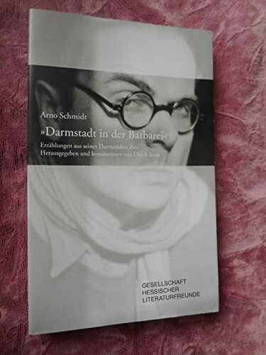 Darmstadt in der Barbarei: Arno Schmidt Erzählungen aus seiner Darmstädter Zeit