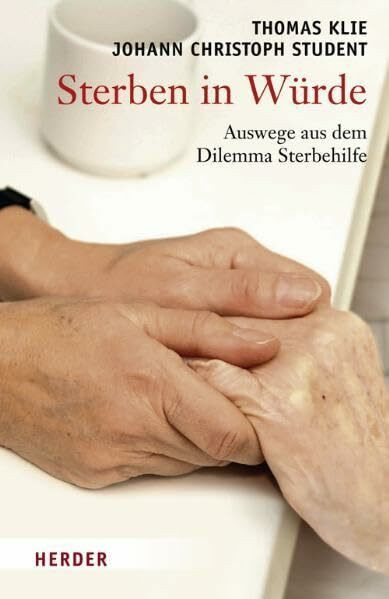 Sterben in Würde: Auswege aus dem Dilemma Sterbehilfe