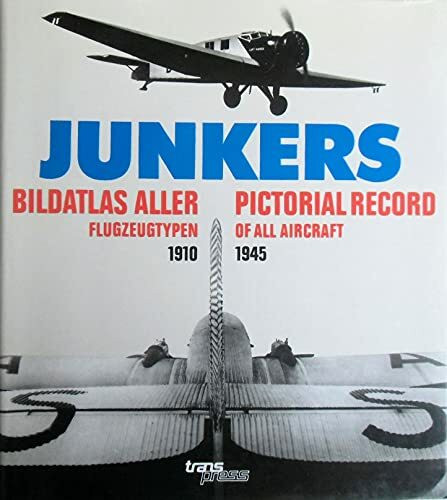 Junkers - Bildatlas aller Flugzeugtypen 1910 - 1945