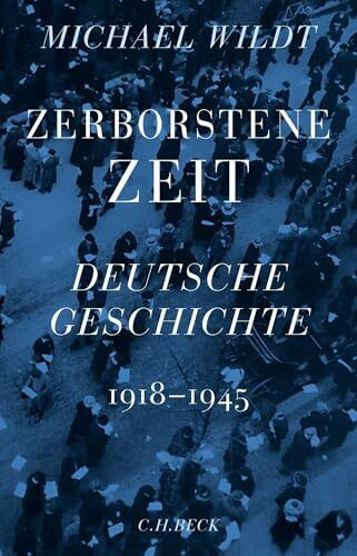 Zerborstene Zeit: Deutsche Geschichte 1918 bis 1945: Deutsche Geschichte 1918-1945