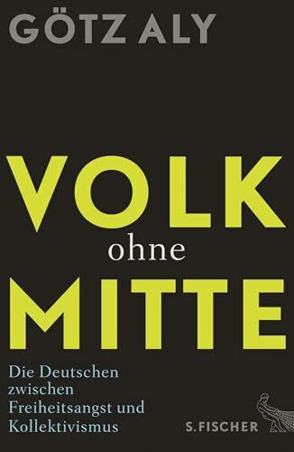 Volk ohne Mitte: Die Deutschen zwischen Freiheitsangst und Kollektivismus