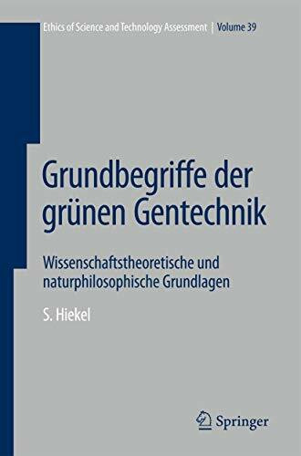 Grundbegriffe der grünen Gentechnik: Wissenschaftstheoretische und naturphilosophische Grundlagen (Ethics of Science and Technology Assessment, 39, Band 39)