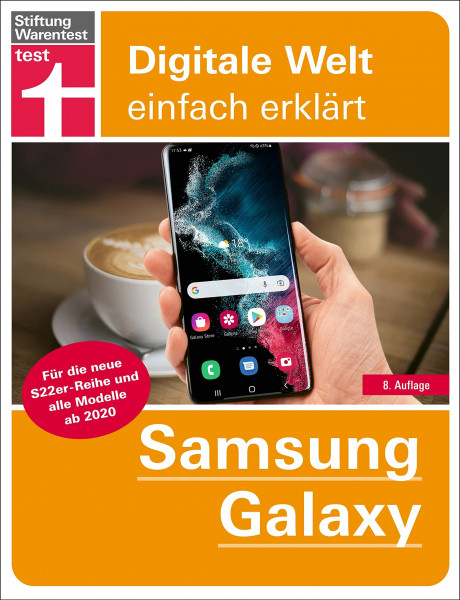 Samsung Galaxy: Grundlagen, Einstellungen, Apps, Datenschutz: Für die neue S22er-Reihe und alle Modelle ab 2020 (Digitale Welt einfach erklärt)