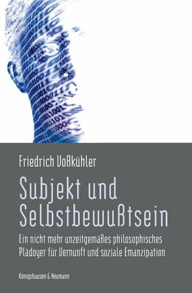 Subjekt und Selbstbewusstsein: Ein nicht mehr unzeitgemäßes philosophisches Plädoyer für Vernunft und soziale Emanzipation