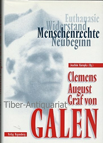 Clemens August Graf von Galen. Menschenrechte - Widerstand - Euthanasie - Neubeginn