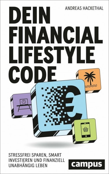 Dein Financial Lifestyle Code: Stressfrei sparen, smart investieren und finanziell unabhängig leben