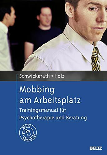 Mobbing am Arbeitsplatz: Trainingsmanual für Psychotherapie und Beratung. Mit Online-Materialien