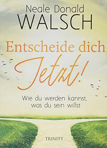 Entscheide dich jetzt!: Wie du werden kannst, was du sein willst