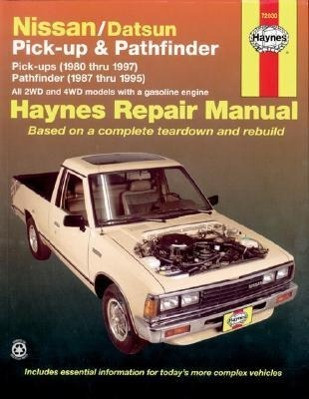 Nissan/Datsun Pickups 1980 Thru 1997 and Pathfinder 1987 Thru 1995 Haynes Repair Manual: Pick-Up (1980 Thru 1997) Pathfinder (1987 Thru 1995)