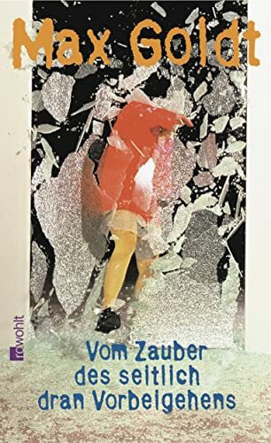 Vom Zauber des seitlich dran Vorbeigehens: Prosa und Szenen 2002 - 2004