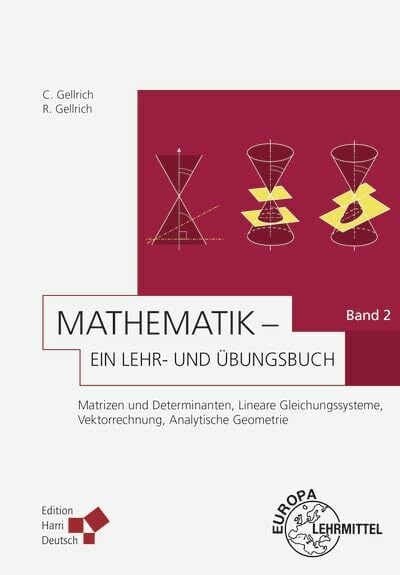 Mathematik - Ein Lehr- und Übungsbuch: Band 2 (Gellrich): Matrizen und Determinanten, Lineare Gleichungssysteme, Vektorrechnung, Analytische Geometrie Mathematik - Ein Lehr- und Übungsbuch: Band 2 (Gellrich): Matrizen und Determinanten, Lineare Gleichungssysteme, Vektorrechnung, Analytische Geometrie