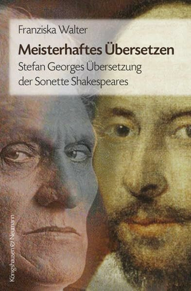 Meisterhaftes Übersetzen: Stefan Gorges Übersetzung der Sonette Shakespeares (Epistemata - Würzburger wissenschaftliche Schriften. Reihe Literaturwissenschaft)