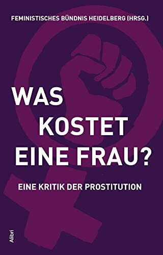 Was kostet eine Frau?: Eine Kritik der Prostitution