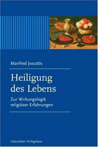 Heiligung des Lebens: Zur Wirkungslogik religiöser Erfahrung