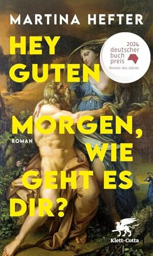 Hey guten Morgen, wie geht es dir?: Roman | Deutscher Buchpreis 2024