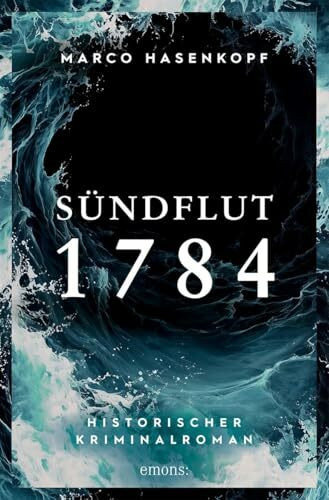 Sündflut 1784: Historischer Kriminalroman