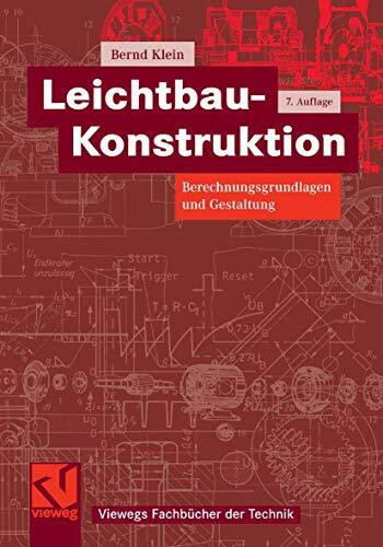 Leichtbau-Konstruktion: Berechnungsgrundlagen und Gestaltung (Viewegs Fachbücher der Technik)